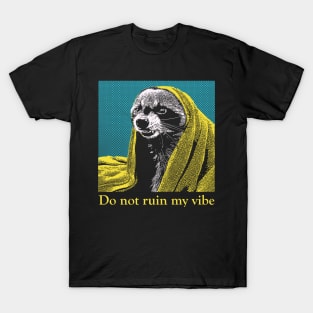 Do not ruin my vibe Raccoon T-Shirt